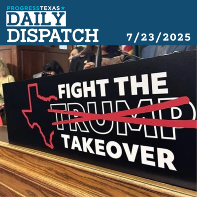 Daily Dispatch 7/23/25: Gloves Coming Off As Dems Resist Trump Redistricting Power Grab, and More