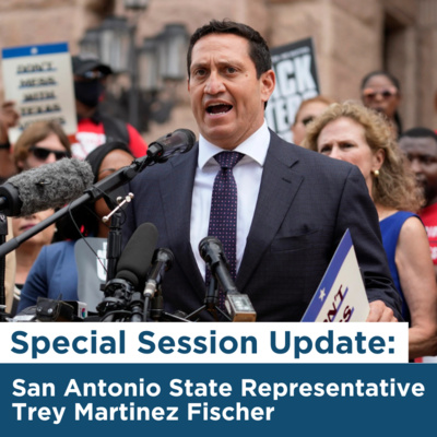 Special Session Update: San Antonio State Rep. Trey Martinez Fischer