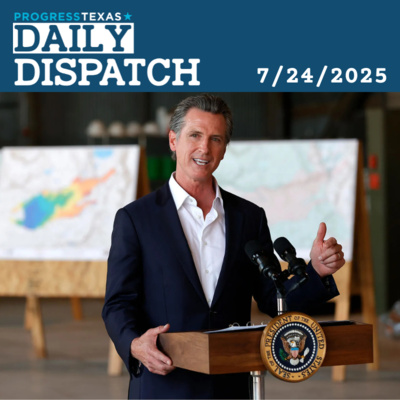 Daily Dispatch 7/24/25: California Lawmakers Weigh Response To Trump Power Grab In Texas, and More