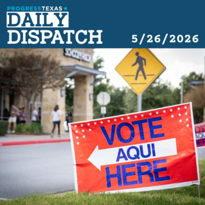 Daily Dispatch 5/26/26 - Runoff Election Day: A Paxton Win Looks Likely, And More