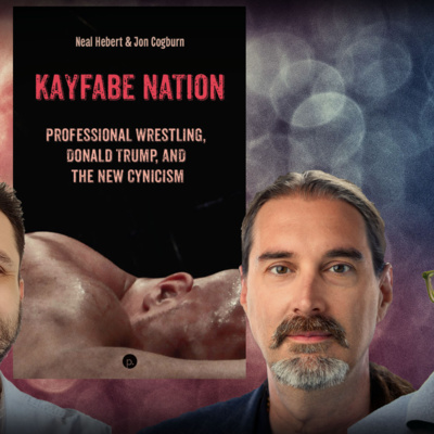 #1261 Neal Hebert & Jon Cogburn: Professional Wrestling, Donald Trump, and the New Cynicism