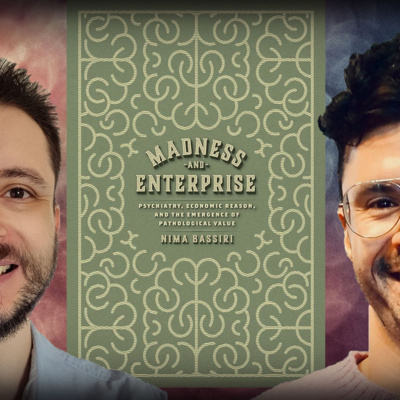 #1292 Nima Bassiri: Capitalism, Psychiatry, and the Emergence of Pathological Value