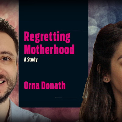#1275 Orna Donath: Women Who Regret Having Children