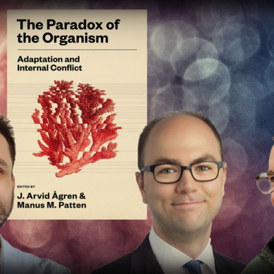 #1272 Arvid Ågren & Manus Patten: The Paradox of the Organism