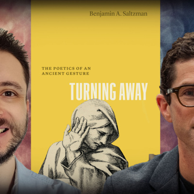 #1302 Benjamin Saltzman - Turning Away: The Poetics of an Ancient Gesture