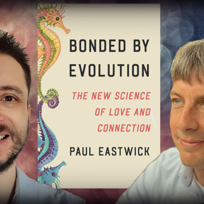 #1270 Paul Eastwick: Evolutionary Psychology Is Wrong About Mating