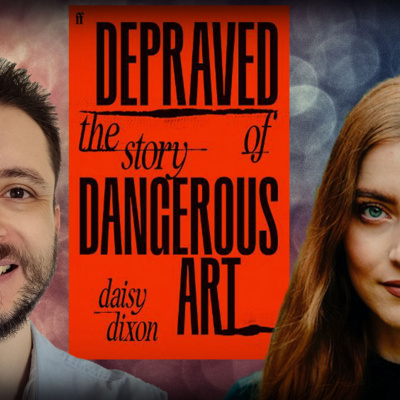#1276 Daisy Dixon - Depraved: The Story of Dangerous Art