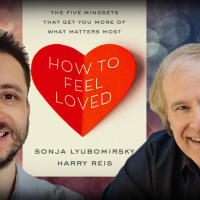 #1294 Harry Reis - How to Feel Loved: The Five Mindsets That Get You More of What Matters Most