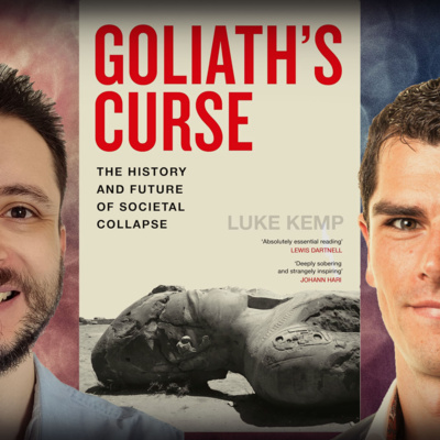#1285 Luke Kemp - Goliath's Curse: The History and Future of Societal Collapse