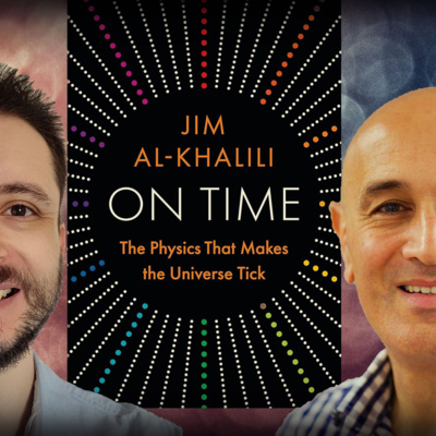 #1300 Jim Al-Khalili - On Time: The Physics That Makes the Universe Tick