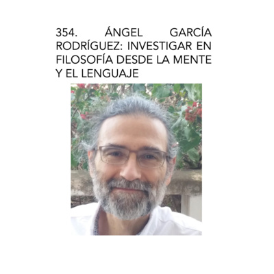 354. Ángel García Rodríguez: investigar en filosofía desde la mente y el lenguaje