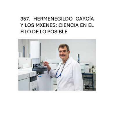357. Hermenegildo García y los MXenes: ciencia en el filo de lo posible