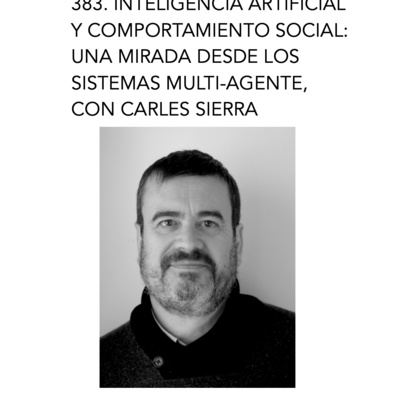 383. Inteligencia artificial y comportamiento social: una mirada desde los sistemas multi-agente, con Carles Sierra