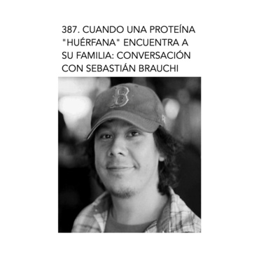 387. Cuando una proteína "huérfana" encuentra a su familia. Con Sebastián Brauchi