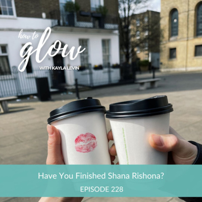 Ep. 228 - Have You Finished Shana Rishona?