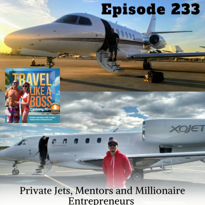 Ep 233 - Private Jets, Mentors and Millionaire Entrepreneurs