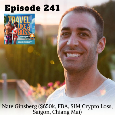 Ep 241 – Nate Ginsburg ($650k, FBA, $1M Crypto Loss, Saigon, Chiang Mai)