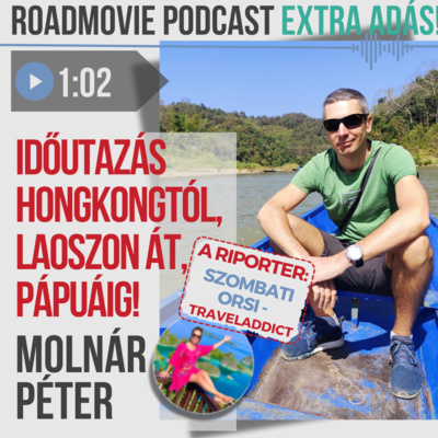 Időutazás Hongkongtól, Laoszon át, Pápuáig! - Molnár Péter