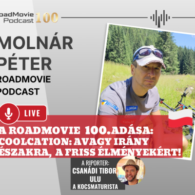 A RoadMovie 100. adása: Coolcation, avagy irány északra, a friss élményekért! - Molnár Péter