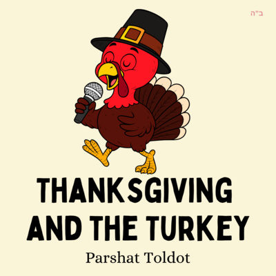 Thanksgiving and the Turkey (Parshat Toldot)