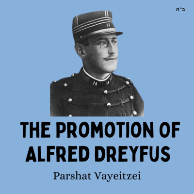 The Promotion Of Alfred Dreyfus (Parshat Vayeitzei)