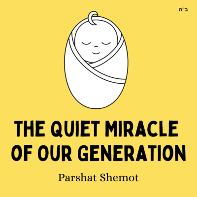 The Quiet Miracle of Our Generation (Parshat Shemot)