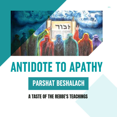 Torah Class - Parshat Beshalach: Antidote to Apathy