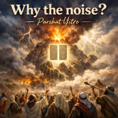 Why the noise? (Parshat Yitro)