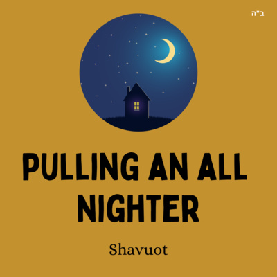 Pulling An All Nighter (Shavuot)