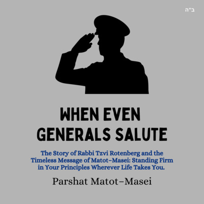 When Even Generals Salute (Parshat Matot -Masei)