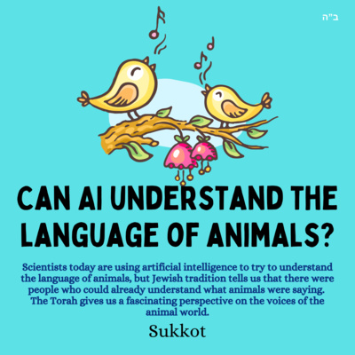 Can AI understand the language of animals? (Sukkot)