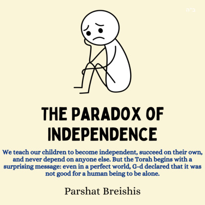 The Paradox of Independence (Parshat Breishis)
