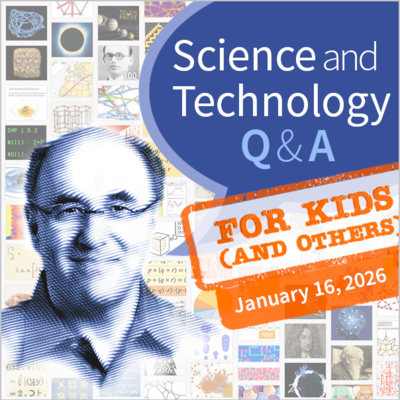 Science & Technology Q&A for Kids (and others) [January 16, 2026]