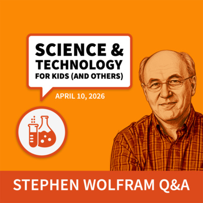 Science & Technology Q&A for Kids (and others) [April 10, 2026]
