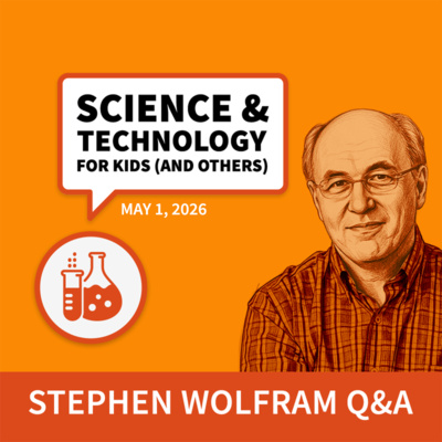  Science & Technology Q&A for Kids (and others) [May 1, 2026]