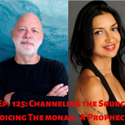125: Channel The Source. Voice the Monad. Speak Spirit. Eve Eurydice with author medium Paul Selig.