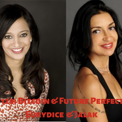 129: Women in Bitcoin for a Future Perfect. From Gold to Crypto. Eve Eurydice with Jalak Jobanputra.