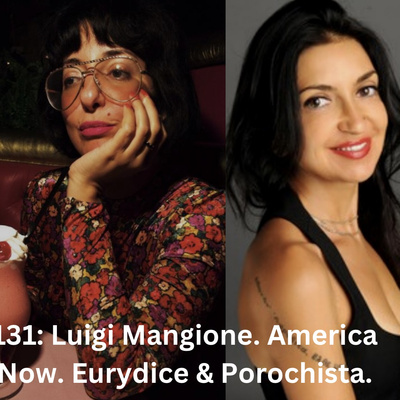 131: From Privilege to Prison. The Popularity of Luigi Mangione. Eve Eurydice w Porochista Khakpour