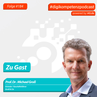 184: Prof. Dr. Michael Groß – „Lust am Machtverlust“ – Warum KI Führung neu definiert
