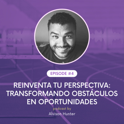 Reinventa tu Perspectiva: Transformando Obstáculos en Oportunidades