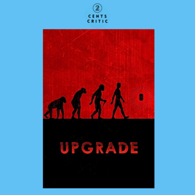 #216 – Upgrade | Directed by Leigh Whannell (with James Willey of Movie Good or Movie Bad?)