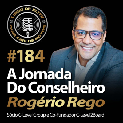 #184 - A Jornada Do Conselheiro Com Rogério Rego