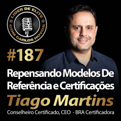 #187 - Repensando Os Modelos De Referência e Certificações Com Tiago Martins