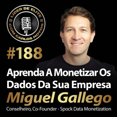 #188 - Aprenda A Monetizar Os Dados Da Sua Empresa Com Miguel Gallego