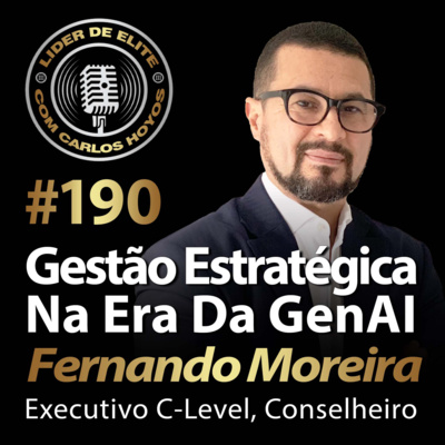#190 - Gestão Estratégica na Era da GenAI Com Fernando Moreira