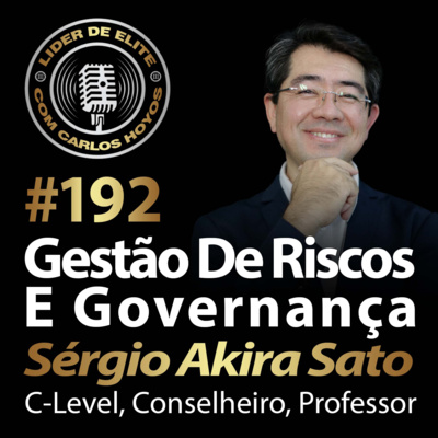 #192 - Gestão De Riscos e Governança Com Sérgio Akira Sato
