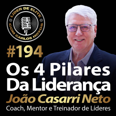 #194 - Os 4 Pilares Da Liderança Com João Casarri Neto