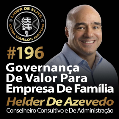 #196 - Governança De Valor Para Empresa Familiar Com Helder De Azevedo