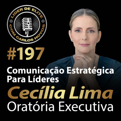 #197 - Comunicação Estratégica Para Líderes com Cecilia Lima