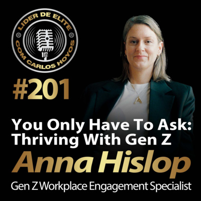 #201 - You Only Have To Ask: Thriving With Gen Z with Anna Hislop